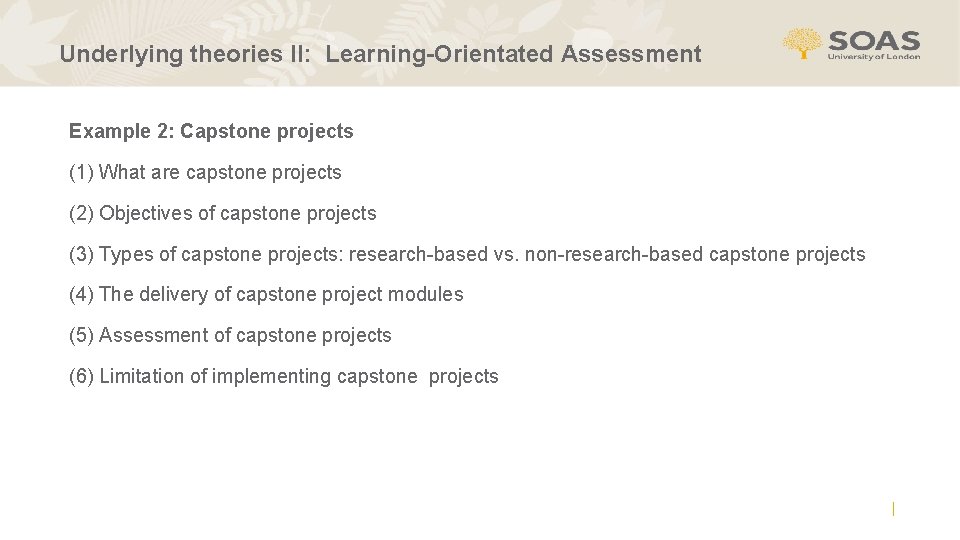 Underlying theories II: Learning-Orientated Assessment Example 2: Capstone projects (1) What are capstone projects