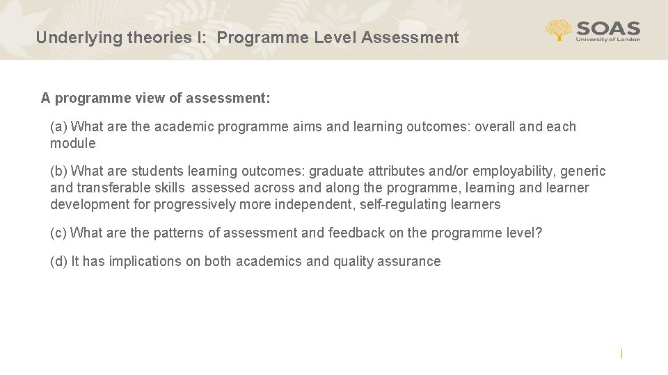 Underlying theories I: Programme Level Assessment A programme view of assessment: (a) What are