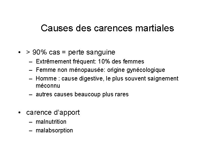 Causes des carences martiales • > 90% cas = perte sanguine – Extrêmement fréquent: