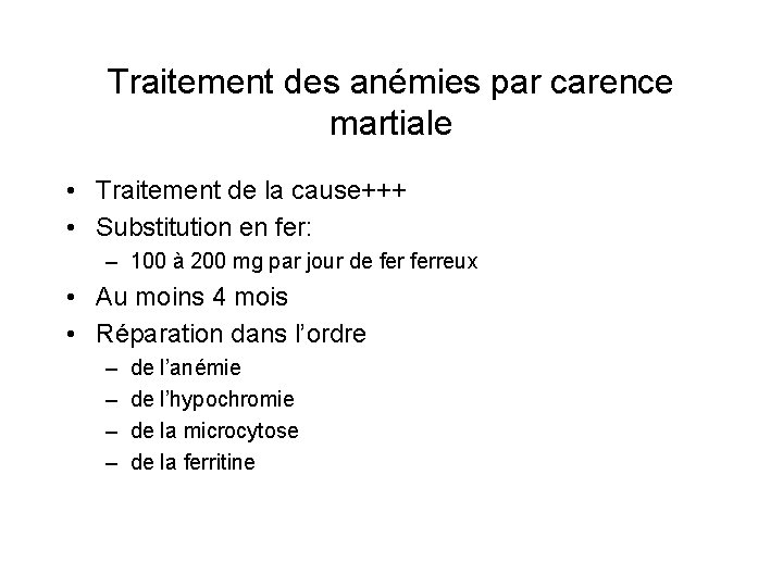 Traitement des anémies par carence martiale • Traitement de la cause+++ • Substitution en