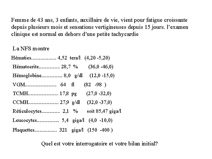 Femme de 43 ans, 3 enfants, auxillaire de vie, vient pour fatigue croissante depuis