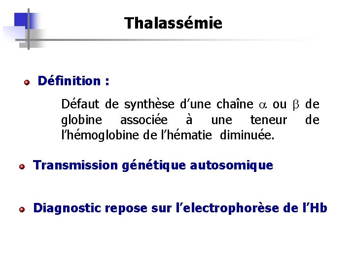 Thalassémie Définition : Défaut de synthèse d’une chaîne a ou b de globine associée