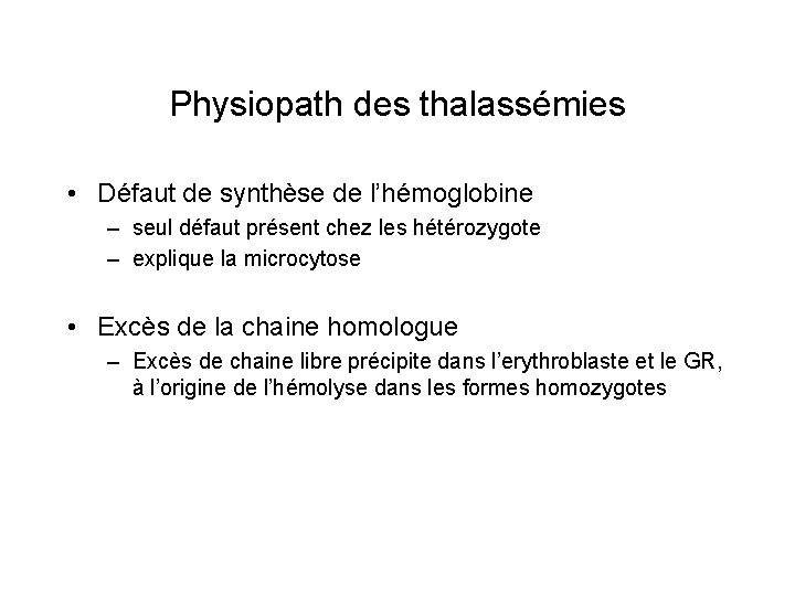 Physiopath des thalassémies • Défaut de synthèse de l’hémoglobine – seul défaut présent chez