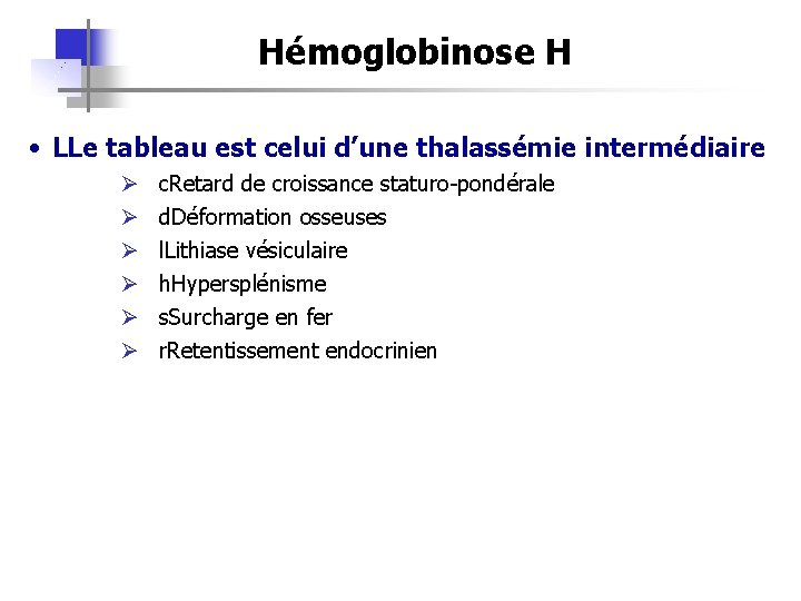 Hémoglobinose H • LLe tableau est celui d’une thalassémie intermédiaire Ø Ø Ø c.