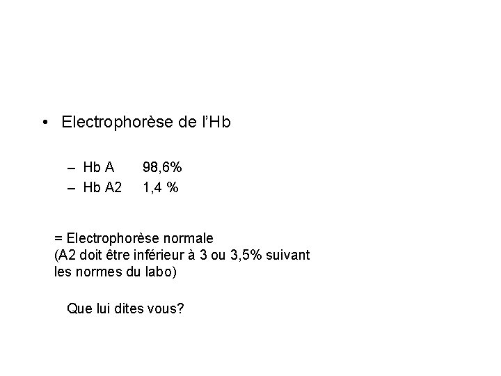  • Electrophorèse de l’Hb – Hb A 2 98, 6% 1, 4 %