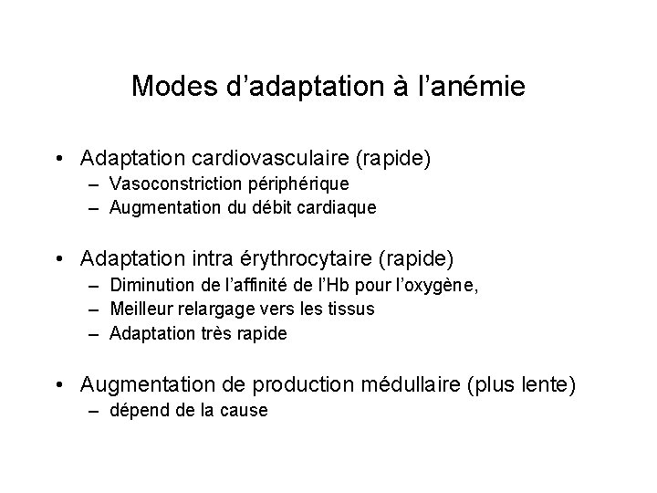 Modes d’adaptation à l’anémie • Adaptation cardiovasculaire (rapide) – Vasoconstriction périphérique – Augmentation du