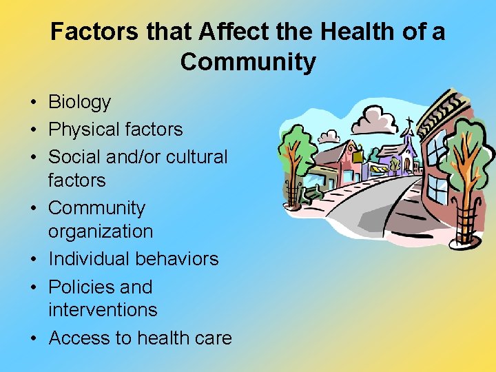 Factors that Affect the Health of a Community • Biology • Physical factors •