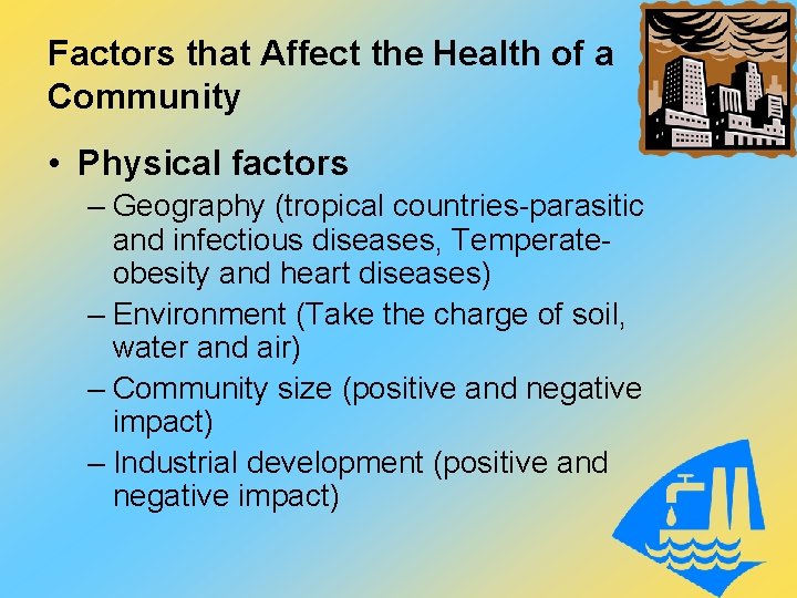 Factors that Affect the Health of a Community • Physical factors – Geography (tropical