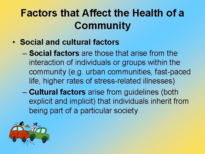 Factors that Affect the Health of a Community • Social and cultural factors –