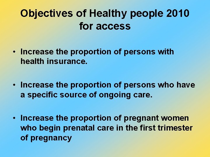Objectives of Healthy people 2010 for access • Increase the proportion of persons with