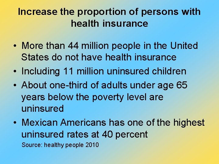 Increase the proportion of persons with health insurance • More than 44 million people