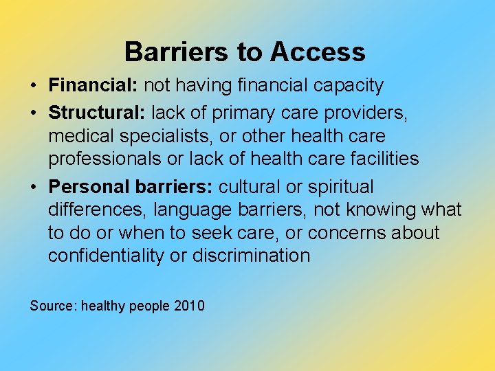 Barriers to Access • Financial: not having financial capacity • Structural: lack of primary