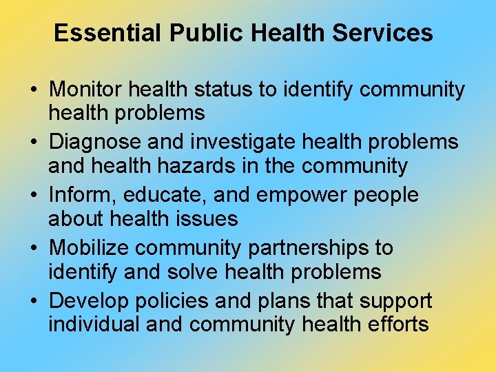 Essential Public Health Services • Monitor health status to identify community health problems •