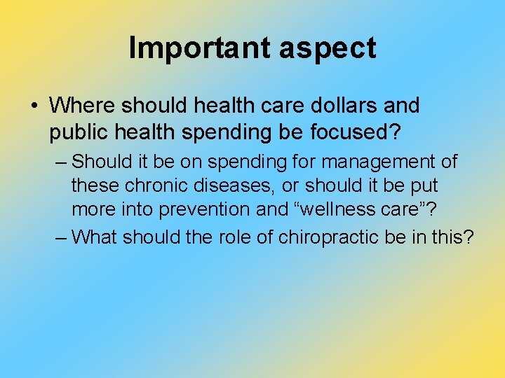 Important aspect • Where should health care dollars and public health spending be focused?