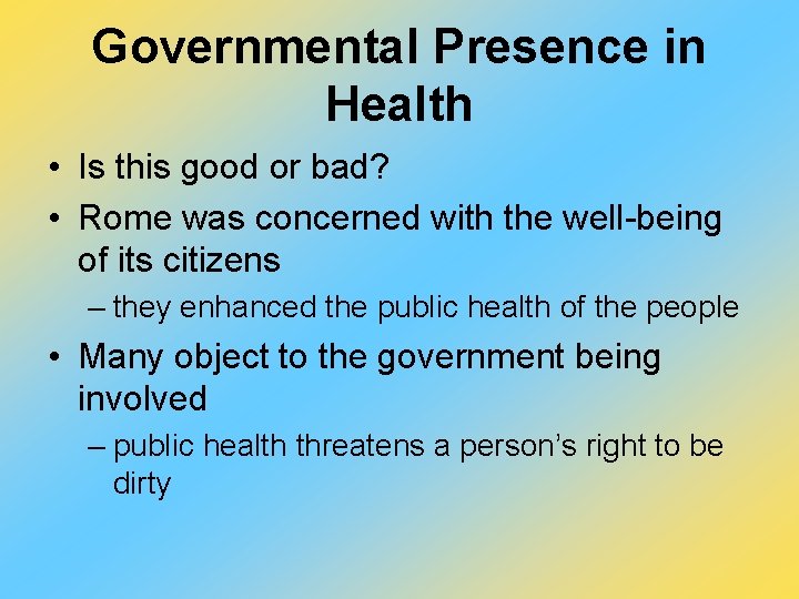 Governmental Presence in Health • Is this good or bad? • Rome was concerned