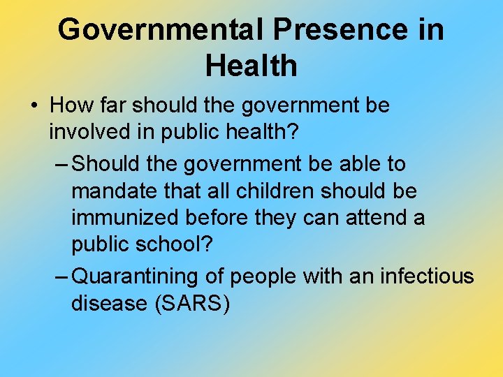 Governmental Presence in Health • How far should the government be involved in public