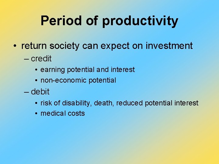 Period of productivity • return society can expect on investment – credit • earning