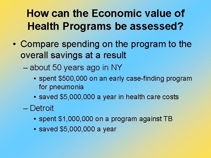 How can the Economic value of Health Programs be assessed? • Compare spending on