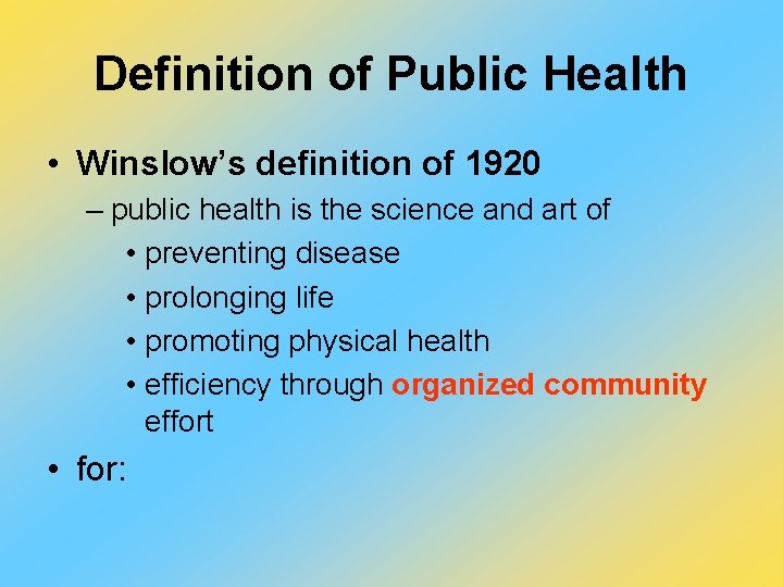 Definition of Public Health • Winslow’s definition of 1920 – public health is the