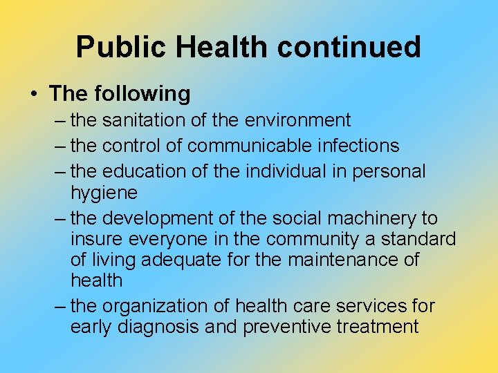 Public Health continued • The following – the sanitation of the environment – the