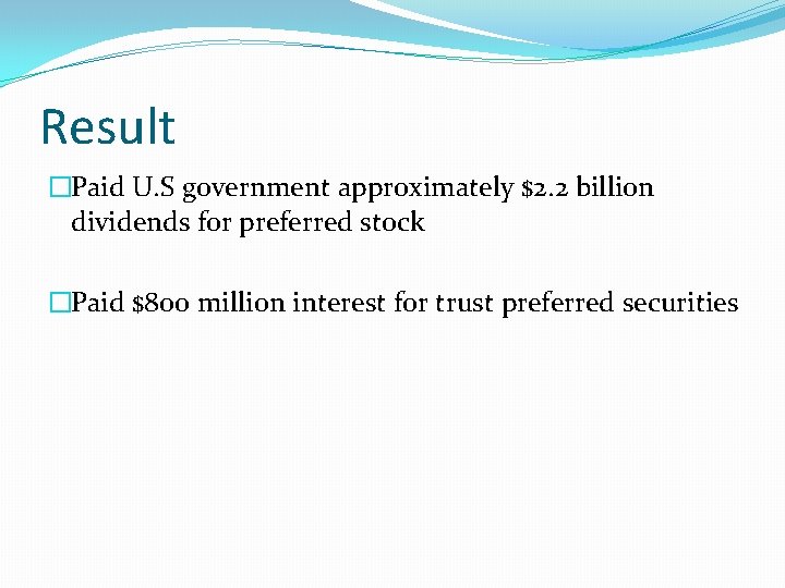 Result �Paid U. S government approximately $2. 2 billion dividends for preferred stock �Paid