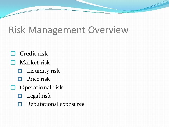 Risk Management Overview � Credit risk � Market risk � Liquidity risk � Price