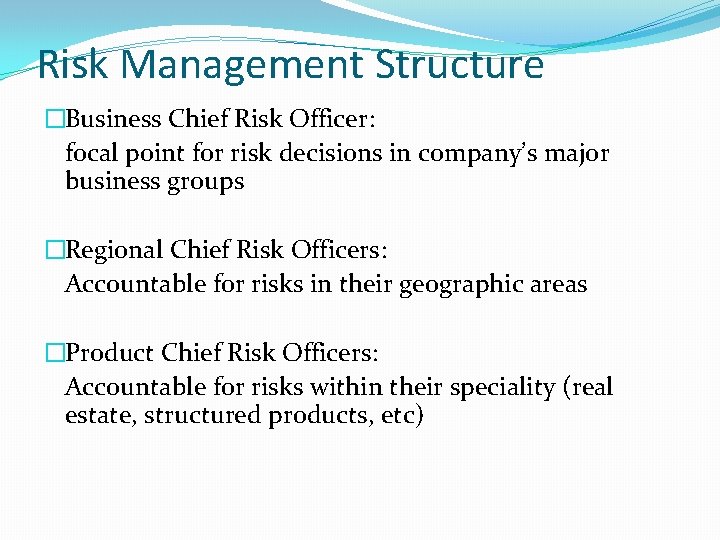 Risk Management Structure �Business Chief Risk Officer: focal point for risk decisions in company’s