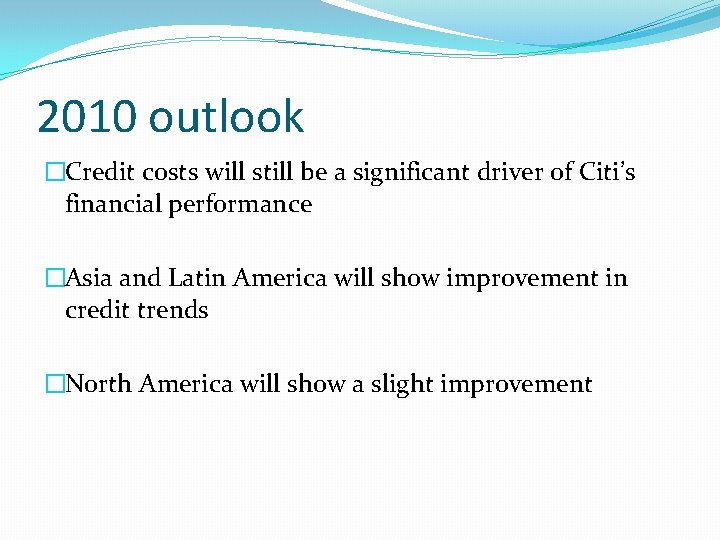 2010 outlook �Credit costs will still be a significant driver of Citi’s financial performance