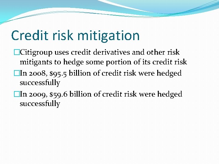 Credit risk mitigation �Citigroup uses credit derivatives and other risk mitigants to hedge some