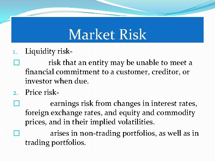 Market Risk 1. Liquidity risk� risk that an entity may be unable to meet