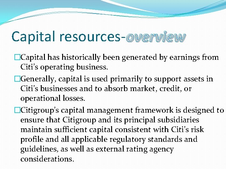 Capital resources-overview �Capital has historically been generated by earnings from Citi’s operating business. �Generally,