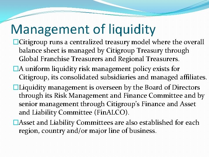 Management of liquidity �Citigroup runs a centralized treasury model where the overall balance sheet