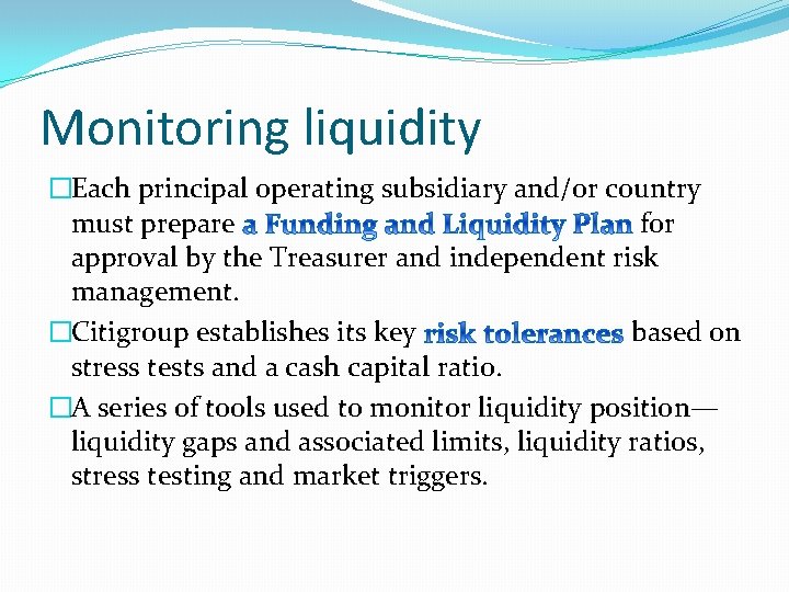 Monitoring liquidity �Each principal operating subsidiary and/or country must prepare for approval by the