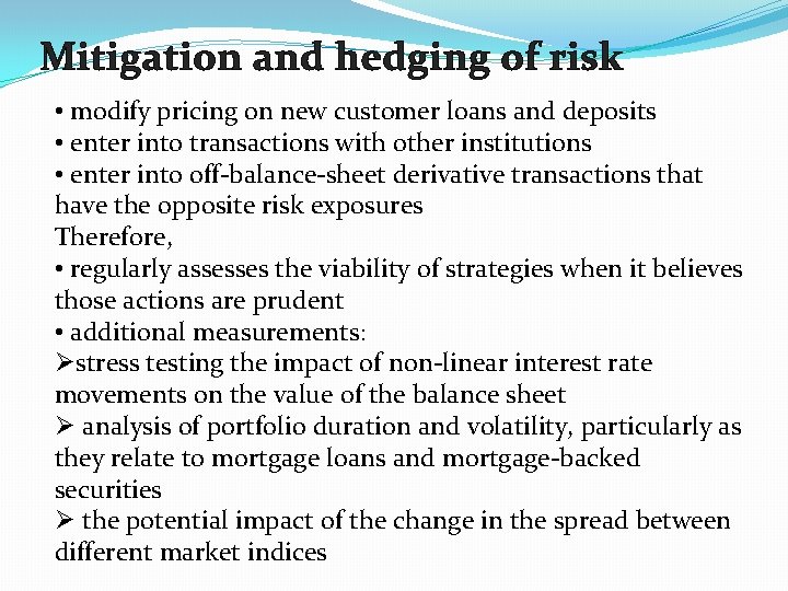 Mitigation and hedging of risk • modify pricing on new customer loans and deposits
