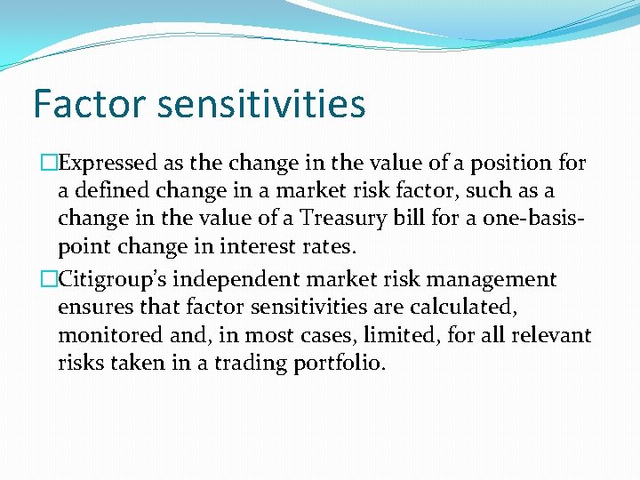 Factor sensitivities �Expressed as the change in the value of a position for a