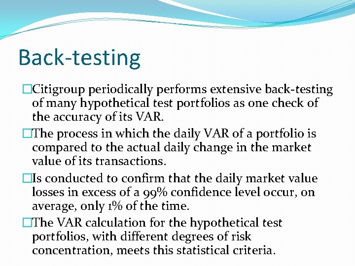 Back-testing �Citigroup periodically performs extensive back-testing of many hypothetical test portfolios as one check