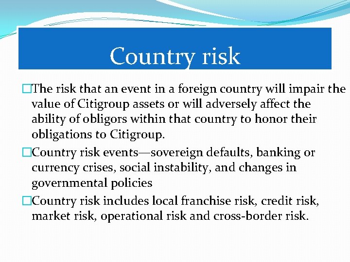 Country risk �The risk that an event in a foreign country will impair the