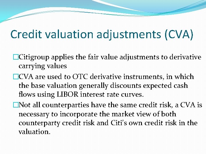 Credit valuation adjustments (CVA) �Citigroup applies the fair value adjustments to derivative carrying values