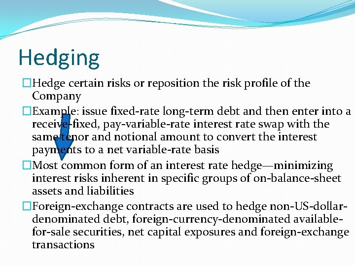 Hedging �Hedge certain risks or reposition the risk profile of the Company �Example: issue