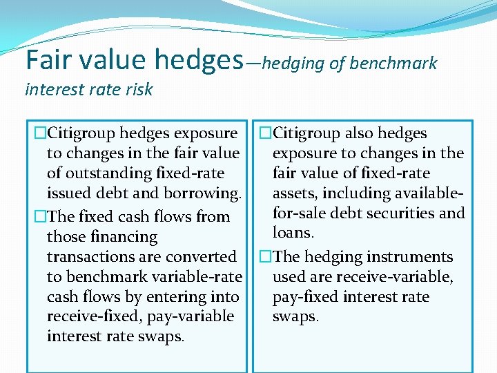 Fair value hedges—hedging of benchmark interest rate risk �Citigroup hedges exposure �Citigroup also hedges