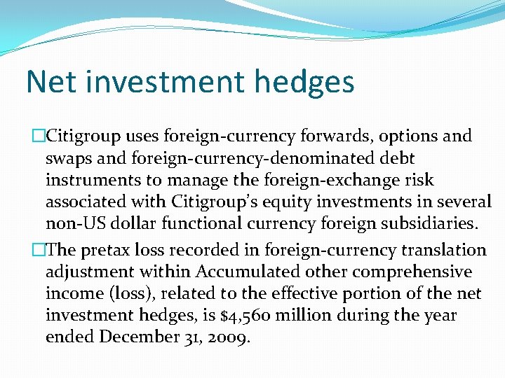 Net investment hedges �Citigroup uses foreign-currency forwards, options and swaps and foreign-currency-denominated debt instruments
