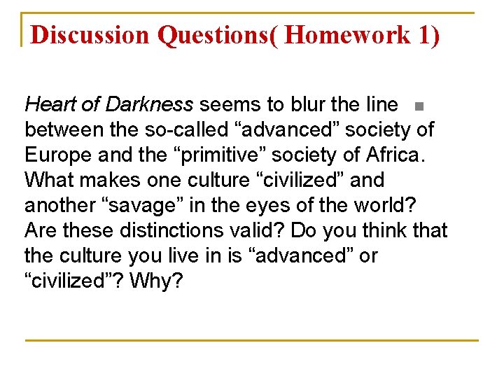 Discussion Questions( Homework 1) Heart of Darkness seems to blur the line n between