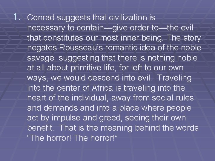 1. Conrad suggests that civilization is necessary to contain—give order to—the evil that constitutes