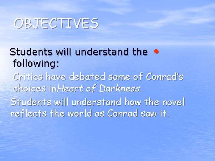 OBJECTIVES Students will understand the • following: Critics have debated some of Conrad’s choices