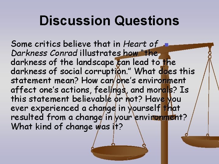 Discussion Questions Some critics believe that in Heart of n Darkness Conrad illustrates how