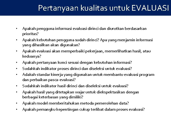 Pertanyaan kualitas untuk EVALUASI • • • Apakah pengguna informasi evaluasi dirinci dan diurutkan Pertanyaan kualitas untuk EVALUASI • • • Apakah pengguna informasi evaluasi dirinci dan diurutkan