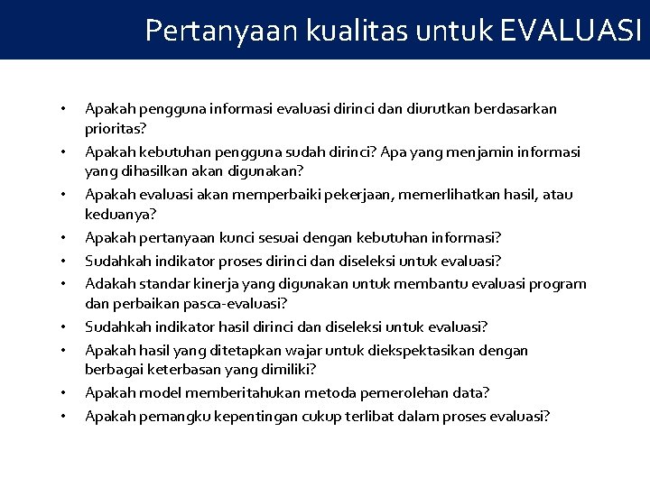 Pertanyaan kualitas untuk EVALUASI • • • Apakah pengguna informasi evaluasi dirinci dan diurutkan