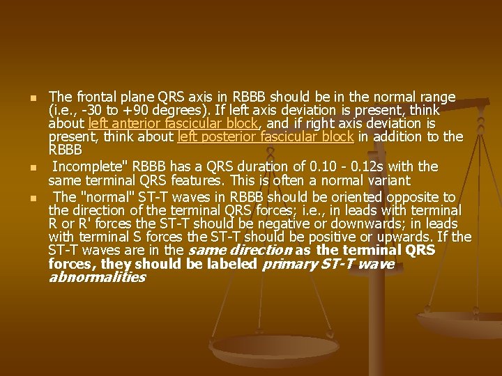 n n n The frontal plane QRS axis in RBBB should be in the