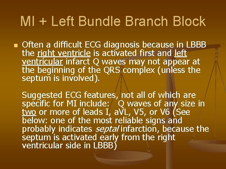 MI + Left Bundle Branch Block n Often a difficult ECG diagnosis because in