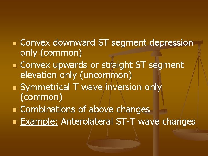 n n n Convex downward ST segment depression only (common) Convex upwards or straight